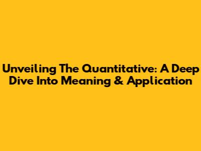Unveiling The Quantitative: A Deep Dive Into Meaning & Application