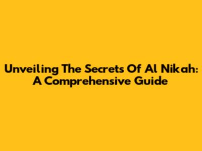Unveiling The Secrets Of 'Al Nikah': A Comprehensive Guide