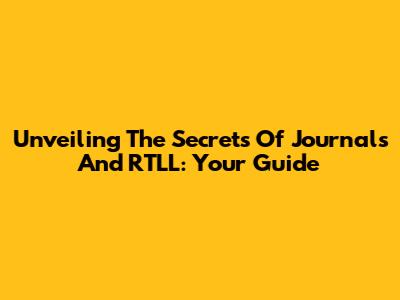 Unveiling The Secrets Of Journals And RTLL: Your Guide