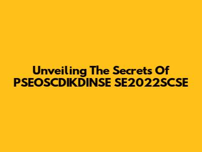 Unveiling The Secrets Of PSEOSCDIKDINSE SE2022SCSE