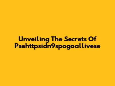 Unveiling The Secrets Of Psehttpsidn9spogoallivese