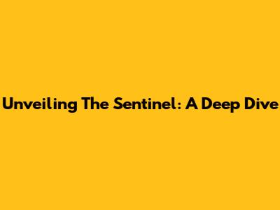 Unveiling The Sentinel: A Deep Dive