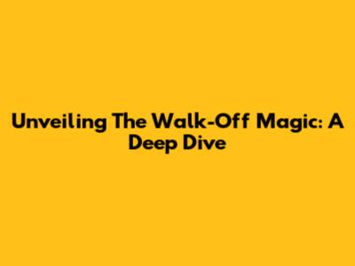 Unveiling The Walk-Off Magic: A Deep Dive