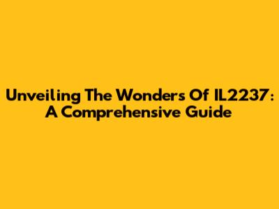 Unveiling The Wonders Of IL2237: A Comprehensive Guide