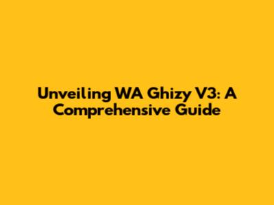Unveiling WA Ghizy V3: A Comprehensive Guide