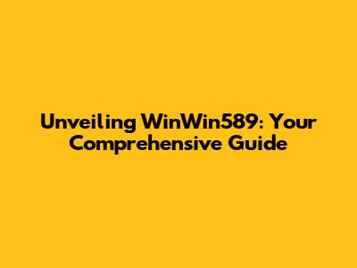 Unveiling WinWin589: Your Comprehensive Guide