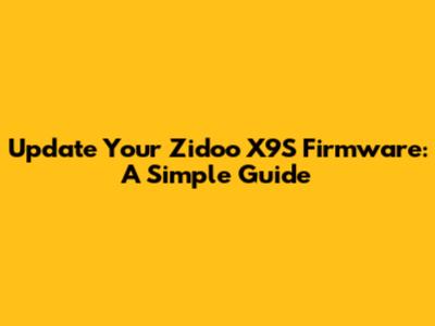 Update Your Zidoo X9S Firmware: A Simple Guide