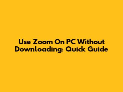 Use Zoom On PC Without Downloading: Quick Guide