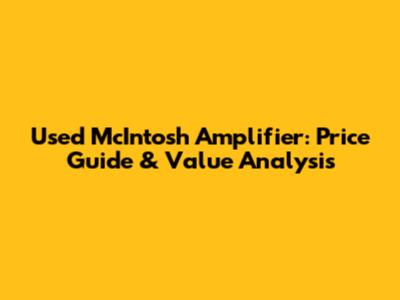 Used McIntosh Amplifier: Price Guide & Value Analysis