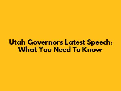 Utah Governor's Latest Speech: What You Need To Know