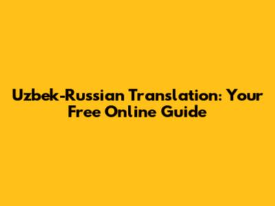 Uzbek-Russian Translation: Your Free Online Guide