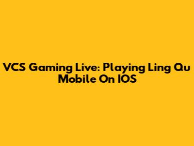 VCS Gaming Live: Playing Ling Qu Mobile On IOS