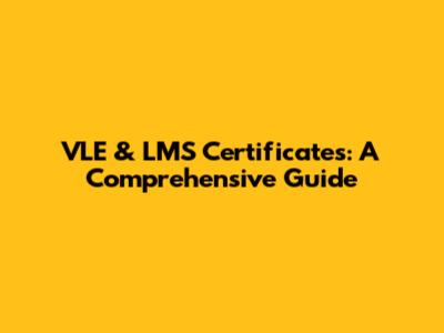 VLE & LMS Certificates: A Comprehensive Guide