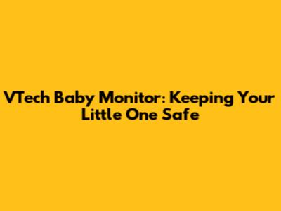 VTech Baby Monitor: Keeping Your Little One Safe