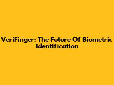 VeriFinger: The Future Of Biometric Identification