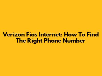 Verizon Fios Internet: How To Find The Right Phone Number