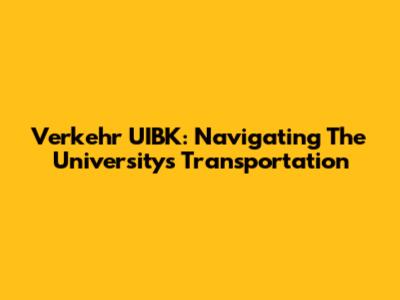Verkehr UIBK: Navigating The University's Transportation