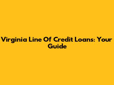 Virginia Line Of Credit Loans: Your Guide