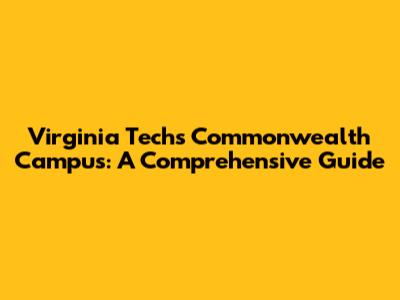 Virginia Tech's Commonwealth Campus: A Comprehensive Guide
