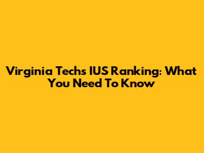 Virginia Tech's IUS Ranking: What You Need To Know