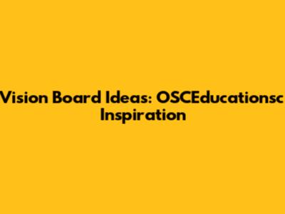 Vision Board Ideas: OSCEducationsc Inspiration