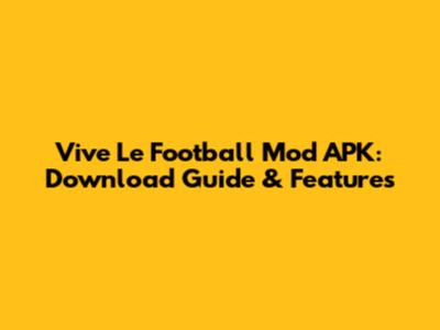Vive Le Football Mod APK: Download Guide & Features