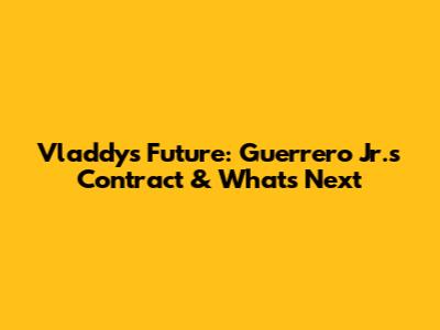 Vladdy's Future: Guerrero Jr.'s Contract & What's Next