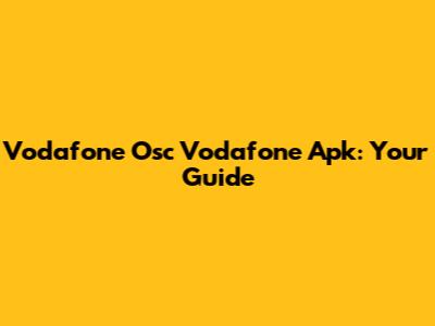 Vodafone Osc Vodafone Apk: Your Guide