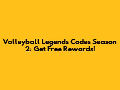 Volleyball Legends Codes Season 2: Get Free Rewards!