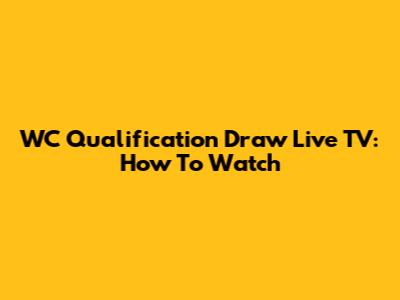 WC Qualification Draw Live TV: How To Watch