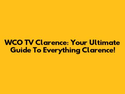 WCO TV Clarence: Your Ultimate Guide To Everything Clarence!