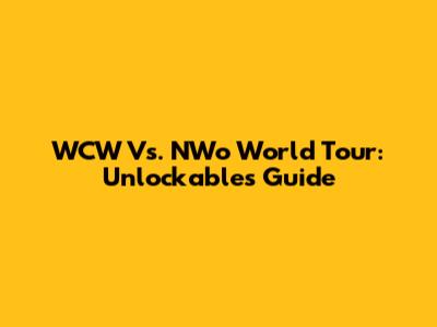 WCW Vs. NWo World Tour: Unlockables Guide