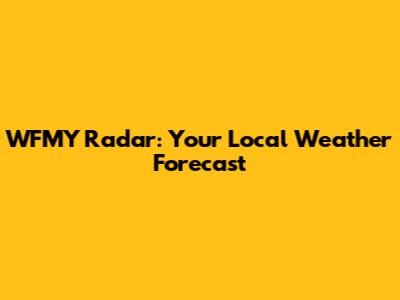 WFMY Radar: Your Local Weather Forecast