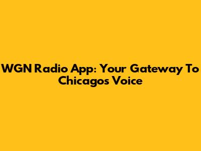 WGN Radio App: Your Gateway To Chicago's Voice