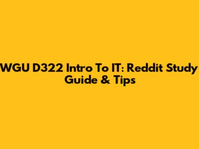 WGU D322 Intro To IT: Reddit Study Guide & Tips