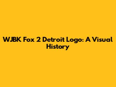 WJBK Fox 2 Detroit Logo: A Visual History