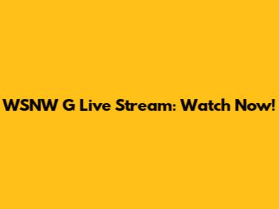 WSNW G Live Stream: Watch Now!