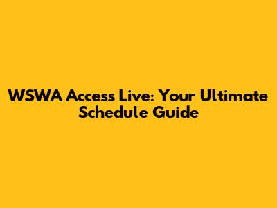 WSWA Access Live: Your Ultimate Schedule Guide