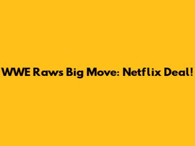 WWE Raw's Big Move: Netflix Deal!