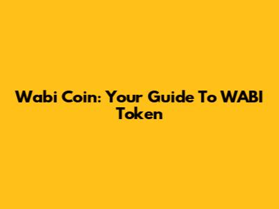 Wabi Coin: Your Guide To WABI Token