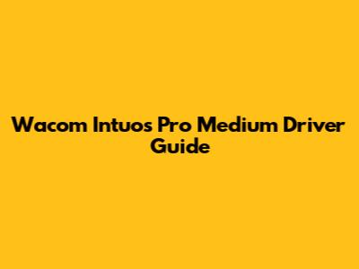 Wacom Intuos Pro Medium Driver Guide