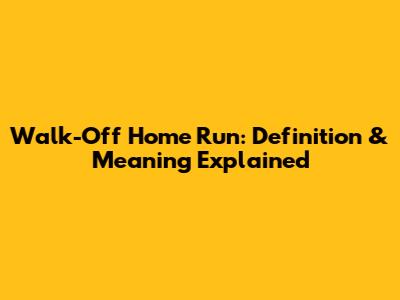 Walk-Off Home Run: Definition & Meaning Explained