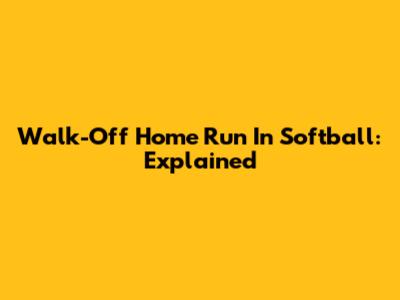 Walk-Off Home Run In Softball: Explained