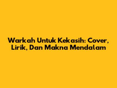 Warkah Untuk Kekasih: Cover, Lirik, Dan Makna Mendalam