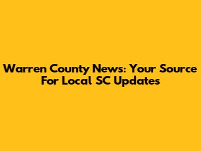 Warren County News: Your Source For Local SC Updates