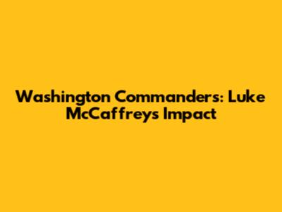 Washington Commanders: Luke McCaffrey's Impact