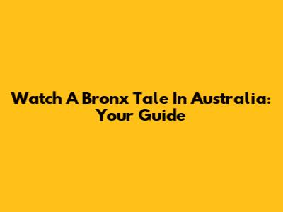 Watch A Bronx Tale In Australia: Your Guide