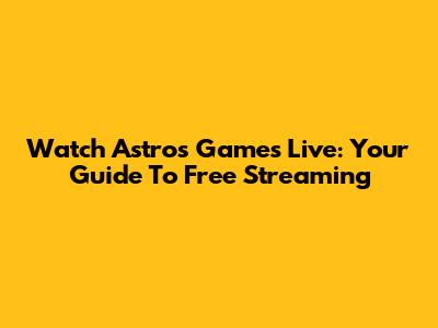 Watch Astros Games Live: Your Guide To Free Streaming
