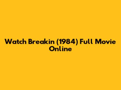 Watch Breakin' (1984) Full Movie Online