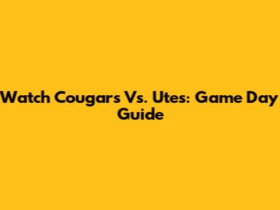 Watch Cougars Vs. Utes: Game Day Guide